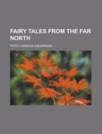 Fairy Tales From The Far North di Peter Christen Asbjornsen edito da Rarebooksclub.com