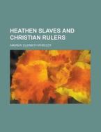 Heathen Slaves And Christian Rulers di Elizabeth Wheeler Andrew edito da Rarebooksclub.com