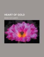 Heart Of Gold di Ruth Alberta Brown edito da Rarebooksclub.com
