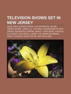 Television Shows Set In New Jersey: Aqua Teen Hunger Force, The Sopranos, House, Jersey Shore, Jonas L.a., The Real Housewives Of New Jersey di Source Wikipedia edito da Books Llc, Wiki Series