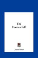 The Human Self di Josiah Royce edito da Kessinger Publishing