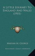 A Little Journey to England and Wales (1901) di Marian M. George edito da Kessinger Publishing