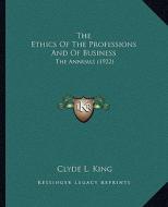 The Ethics of the Professions and of Business: The Annuals (1922) edito da Kessinger Publishing