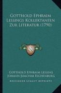 Gotthold Ephraim Lessings Kollektaneen Zur Literatur (1790) di Gotthold Ephraim Lessing edito da Kessinger Publishing