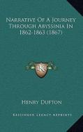 Narrative of a Journey Through Abyssinia in 1862-1863 (1867) di Henry Dufton edito da Kessinger Publishing