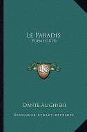 Le Paradis: Poeme (1811) di Dante Alighieri edito da Kessinger Publishing