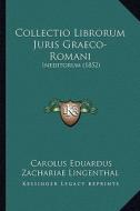 Collectio Librorum Juris Graeco-Romani: Ineditorum (1852) di Carolus Eduardus Zachariae Lingenthal edito da Kessinger Publishing