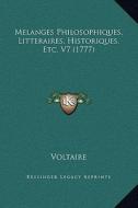Melanges Philosophiques, Litteraires, Historiques, Etc. V7 (1777) di Voltaire edito da Kessinger Publishing