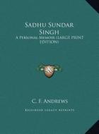 Sadhu Sundar Singh: A Personal Memoir (Large Print Edition) di C. F. Andrews edito da Kessinger Publishing