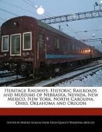 Heritage Railways: Historic Railroads and Museums of Nebraska, Nevada, New Mexico, New York, North Carolina, Ohio, Oklah di Bren Monteiro, Beatriz Scaglia edito da 6 DEGREES BOOKS