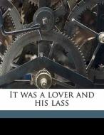It Was A Lover And His Lass di 1828-1897 Oliphant edito da Nabu Press
