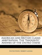 American And British Claims Arbitration. di Robert Lansing edito da Nabu Press
