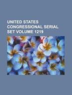 United States Congressional Serial Set Volume 1219 di Anonymous edito da Rarebooksclub.com