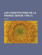 Les Constitutions De La France Depuis 1789 (1) di U S Government, France edito da Rarebooksclub.com