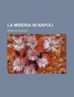 La Miseria In Napoli di Jessie White Mario edito da General Books Llc