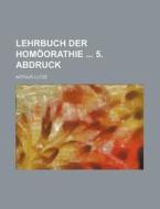 Lehrbuch Der Homoorathie 5. Abdruck di Arthur Lutze edito da General Books Llc