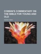 Cobbin's Commentary on the Bible for Young and Old di Ingram Cobbin edito da Rarebooksclub.com