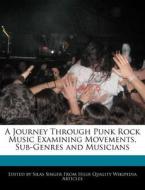 A Journey Through Punk Rock Music Examining Movements, Sub-Genres and Musicians di Silas Singer edito da WEBSTER S DIGITAL SERV S