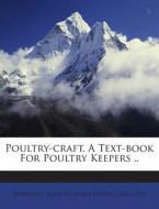 Poultry-Craft. a Text-Book for Poultry Keepers .. edito da Nabu Press
