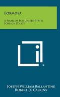 Formosa: A Problem for United States Foreign Policy di Joseph William Ballantine edito da Literary Licensing, LLC