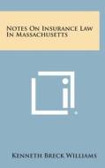 Notes on Insurance Law in Massachusetts di Kenneth Breck Williams edito da Literary Licensing, LLC