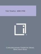 The Temple, 1850-1950 di Congregation Tifereth Israel edito da Literary Licensing, LLC