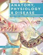 Anatomy, Physiology, and Disease for the Health Professions with Connect Access Card di Kathryn A. Booth, Terri D. Wyman, Virgil Stoia edito da MCGRAW HILL BOOK CO