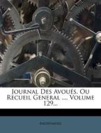 Journal Des Avoues, Ou Recueil General ..., Volume 129... di Anonymous edito da Nabu Press