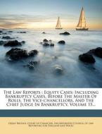 The Law Reports: Equity Cases: Including Bankruptcy Cases, Before the Master of Rolls, the Vice-Chancellors, and the Chief Judge in Ban edito da Nabu Press