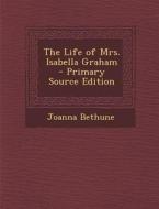 Life of Mrs. Isabella Graham di Joanna Bethune edito da Nabu Press