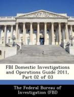 Fbi Domestic Investigations And Operations Guide 2011, Part 02 Of 03 edito da Bibliogov
