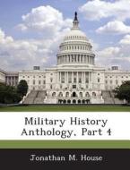 Military History Anthology, Part 4 di Jonathan M House edito da Bibliogov