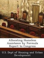 Allocating Homeless Assistance By Formula Report To Congress edito da Bibliogov