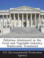 Pollution Abatement In The Fruit And Vegetable Industry Wastewater Treatment edito da Bibliogov