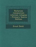 Poetarum Romanorum Veterum Reliquiae - Primary Source Edition di Ernst Diehl edito da Nabu Press