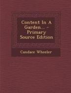 Content in a Garden... - Primary Source Edition di Candace Wheeler edito da Nabu Press