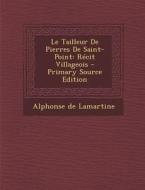 Le Tailleur de Pierres de Saint-Point: Recit Villageois - Primary Source Edition di Alphonse De Lamartine edito da Nabu Press