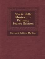 Storia Della Musica ... di Giovanni Battista Martini edito da Nabu Press