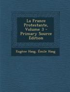 La France Protestante, Volume 3 di Eugene Haag, Emile Haag edito da Nabu Press