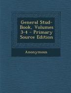 General Stud-Book, Volumes 3-4 - Primary Source Edition di Anonymous edito da Nabu Press