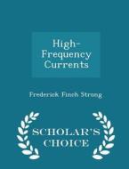 High-frequency Currents - Scholar's Choice Edition di Frederick Finch Strong edito da Scholar's Choice