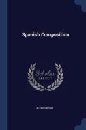 Spanish Composition di Alfred Remy edito da Sagwan Press