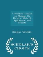 A Practical Treatise On Massage di Professor Douglas Graham edito da Scholar's Choice