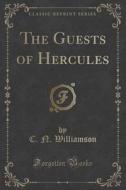 The Guests Of Hercules (classic Reprint) di C N Williamson edito da Forgotten Books
