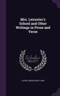 Mrs. Leicester's School And Other Writings In Prose And Verse di Alfred Ainger, Mary Lamb edito da Palala Press