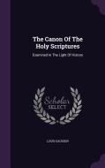 The Canon Of The Holy Scriptures di Louis Gaussen edito da Palala Press