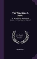 The Venetians A Novel di Mrs Maxwell edito da Palala Press
