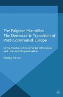 The Democratic Transition of Post-Communist Europe di M. Petrovic edito da Palgrave Macmillan UK