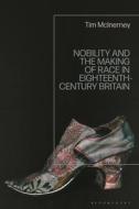 Nobility And The Making Of Race In Eighteenth-Century Britain di Tim McInerney edito da Bloomsbury Publishing PLC