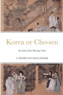 Korea or Cho-sen di A. Henry Savage-Landor edito da Lulu.com